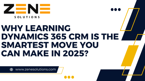 Why Learning Dynamics 365 CRM Is the Smartest Move You Can Make in 2025